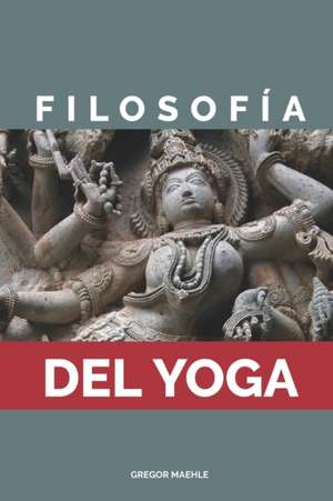 Filosofia Del Yoga de Gregor Maehle