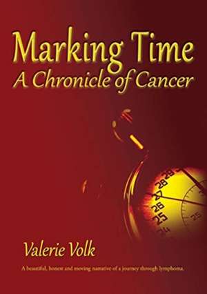 Marking Time; A Chronicle of Cancer de Valerie Volk