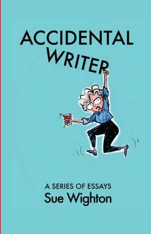 Accidental Writer de Sue Wighton