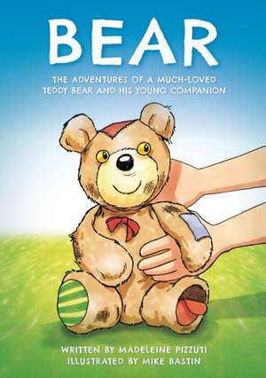 Bear: The adventures of a much-loved teddy bear and his young companion de Madeleine Pizzuti