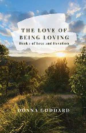 The Love of Being Loving de Donna Goddard