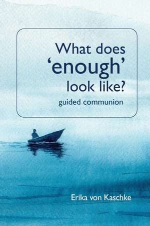 What does enough look like? Guided Communion de Erika von Kaschke