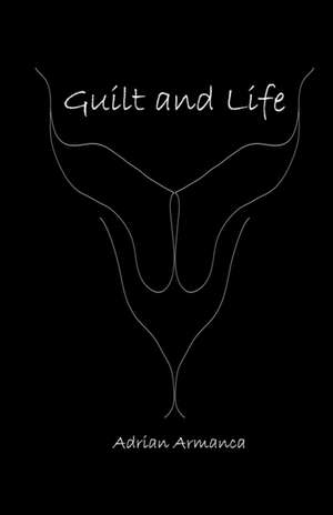 Guilt and Life de Adrian Armanca