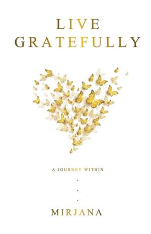 Live Gratefully: A Journey Within de Mirjana Boznovska