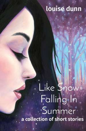 Like Snow Falling In Summer de Louise Dunn