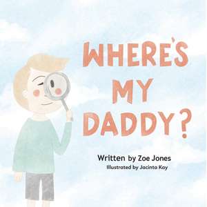 Where's My Daddy? de Zoe Jones