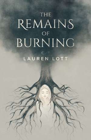 The Remains of Burning de Lauren Lott