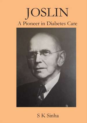 Joslin A Pioneer in Diabetes Care de S K Sinha