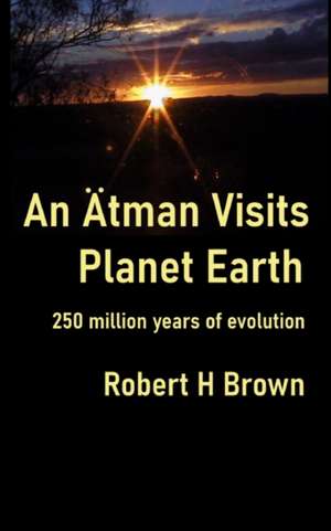 An Ätman Visits Planet Earth de Robert H Brown