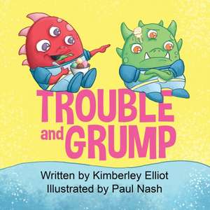 Trouble and Grump de Kimberley Elliot