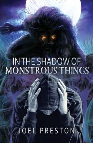 In the Shadow of Monstrous Things de Joel Adam Preston