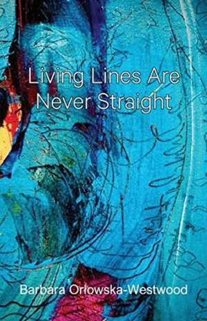 Living Lines Are Never Straight de Barbara Or¿owska-Westwood