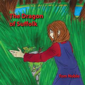 The Dragon of Suffolk de Tom Noble