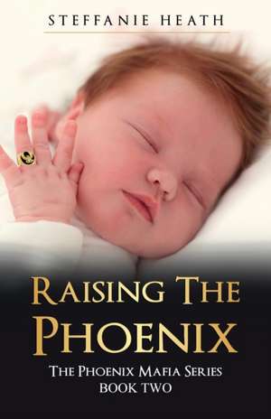 Raising The Phoenix: The 'X' generation of the Phoenix Mafia from conception to adulthood. de Steffanie Heath