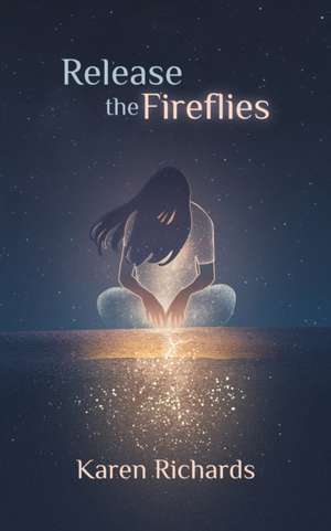 Release the Fireflies de Karen L Richards