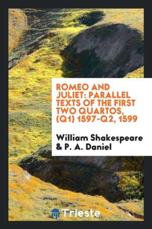 Romeo and Juliet: Parallel Texts of the First Two Quartos, (Q1) 1597-Q2, 1599 de William Shakespeare