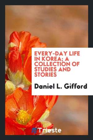 Every-Day Life in Korea; de Daniel L. Gifford