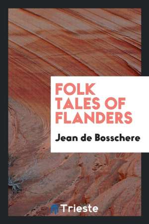 Folk Tales of Flanders de Jean De Bosschere