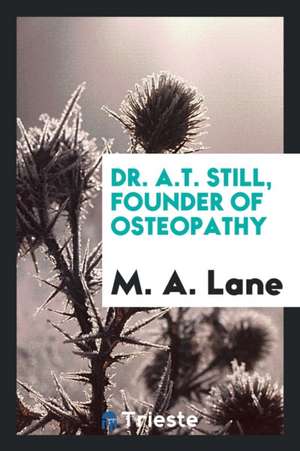 Dr. A.T. Still, Founder of Osteopathy de M. A. Lane