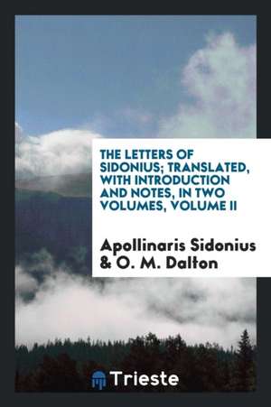 The Letters. Translated, with Introd. and Notes de Apollinaris Sidonius