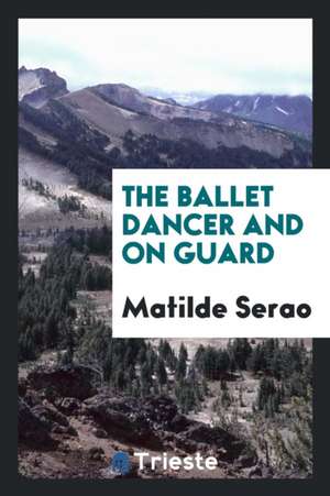 The Ballet Dancer and on Guard de Matilde Serao