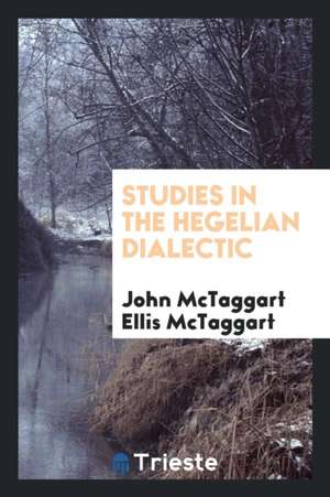 Studies in the Hegelian Dialectic de John McTaggart