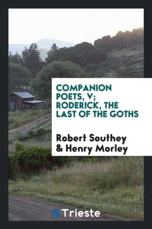 Roderick, the Last of the Goths. Edited with an Introd. by Henry Morley de Robert Southey