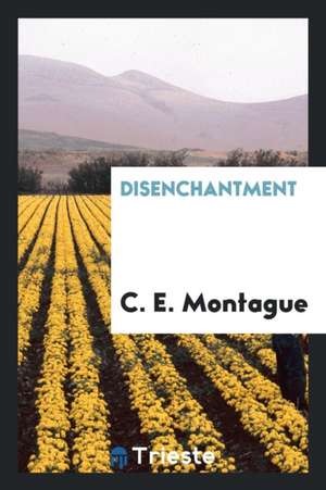 Disenchantment de C. E. Montague