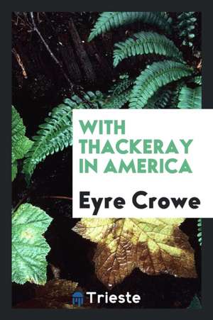 With Thackeray in America de Eyre Crowe