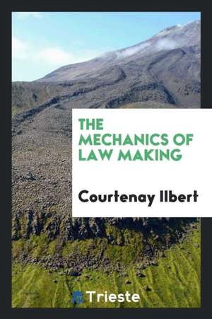 The Mechanics of Law Making de Sir Courtenay Ilbert