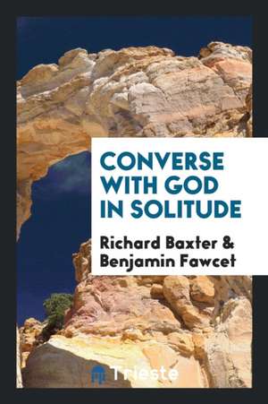 Converse with God in Solitude de Richard Baxter