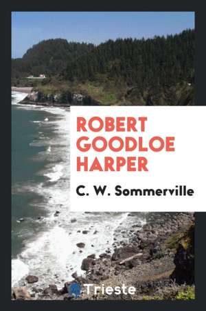 Robert Goodloe Harper de C. W. Sommerville