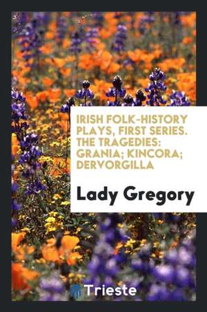 Irish Folk-History Plays de Lady Gregory