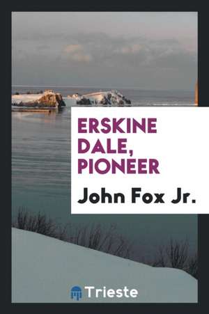 Erskine Dale, Pioneer de John Fox