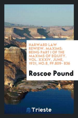 Maxims: Being Part 1 of the Maxims of Equity de Roscoe Pound