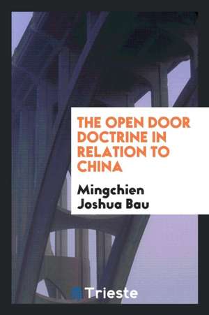 The Open Door Doctrine in Relation to China de Mingchien Joshua Bau