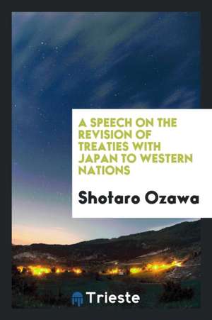 A Speech on the Revision of Treaties with Japan to Western Nations de Shotaro Ozawa