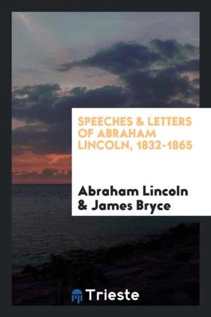 Speeches & Letters of Abraham Lincoln, 1832-1865 de Abraham Lincoln