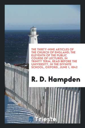 The Thirty-Nine Articles of the Church of England (Lect.). de Renn Dickson Hampden