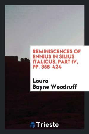 Reminiscences of Ennius in Silius Italicus de Loura Bayne Woodruff