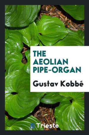 The Aeoloian Pipe-Organ de Gustav Kobbe