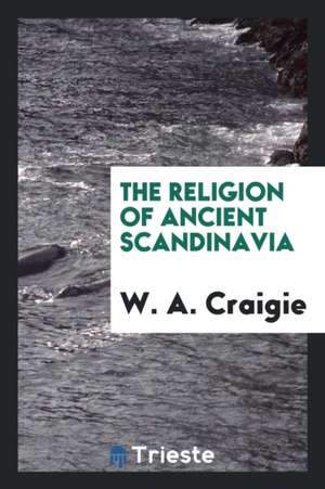 The Religion of Ancient Scandinavia de W. A. Craigie