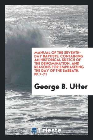 Manual of the Seventh-Day Baptists: Containing an Historical Sketch of the ... de George B. Utter