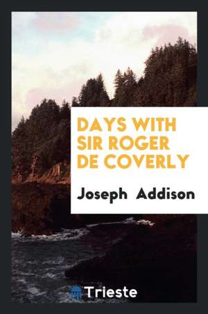 Days with Sir Roger de Coverly de Joseph Addison