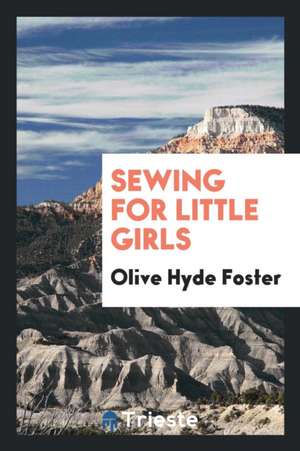 Sewing for Little Girls de Olive Hyde Foster