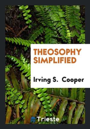 Theosophy Simplified de Irving S. Cooper