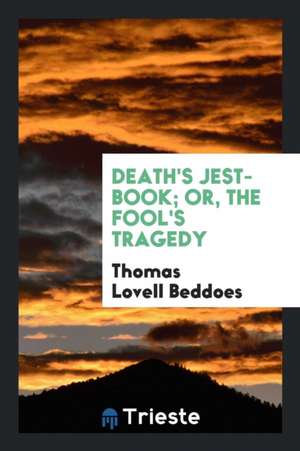 Death's Jest-Book; Or, the Fool's Tragedy de Thomas Lovell Beddoes