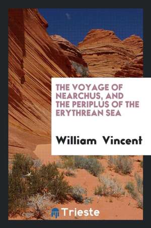 Voyage of Nearchus, and the Periplus of the Erythrean Sea de William Vincent