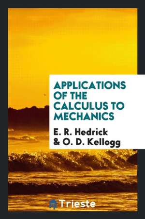 Applications of the Calculus to Mechanics de E. R. Hedrick