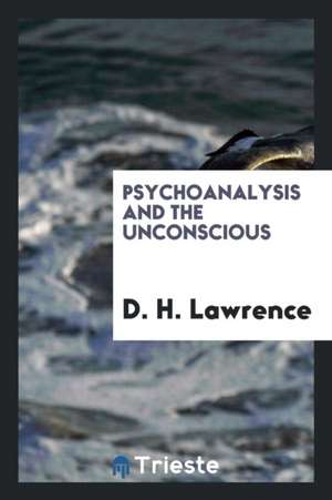 Psychoanalysis and the Unconscious de D. H. Lawrence